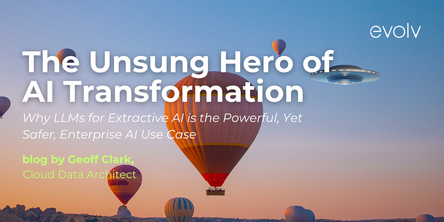 The Unsung Hero of AI Transformation: Why LLMs for Extractive AI is the Powerful, Yet Safer, Enterprise AI Use Case