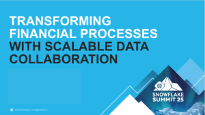 Transforming Financial Processes with Scalable Data Collaborations at Snowflake Summit