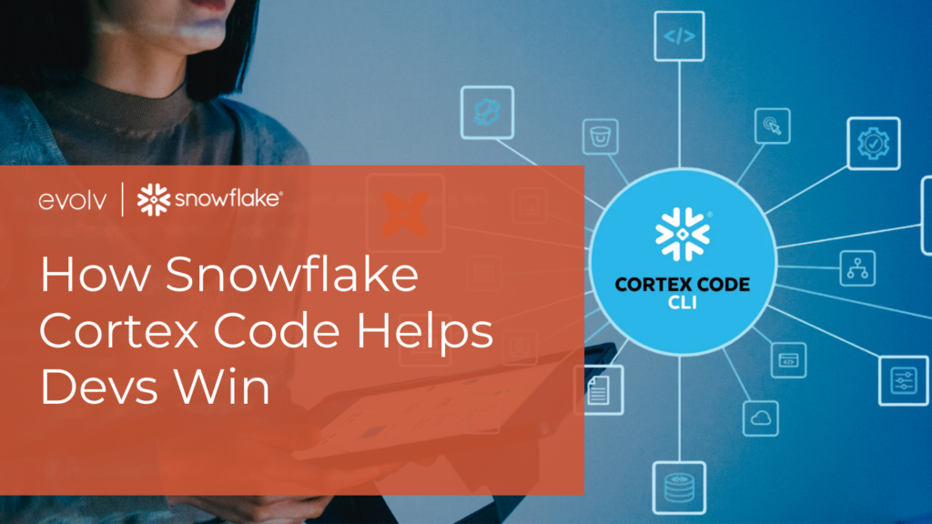 How Snowflake Cortex Code Helps Devs Win - evolv